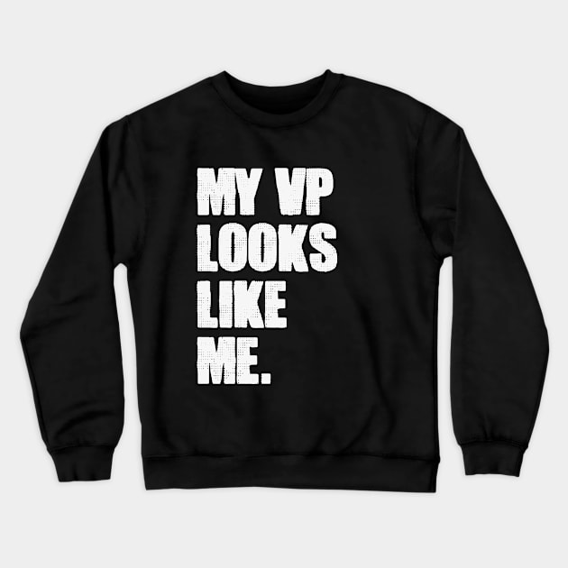 MY VP LOOKS LIKE ME - WHITE Crewneck Sweatshirt by HamzaNabil